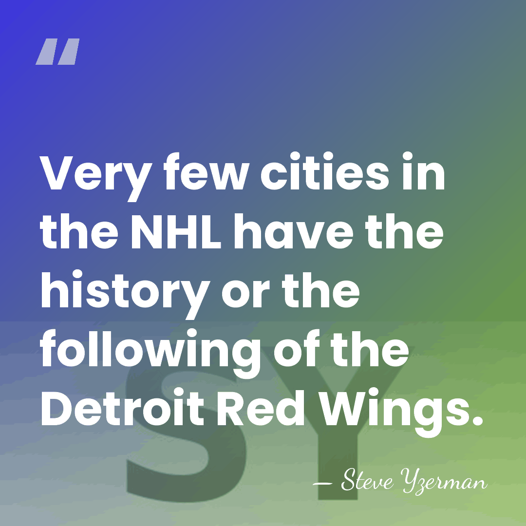 Very few cities in the NHL have the history or the following&hellip; - Steve Yzerman