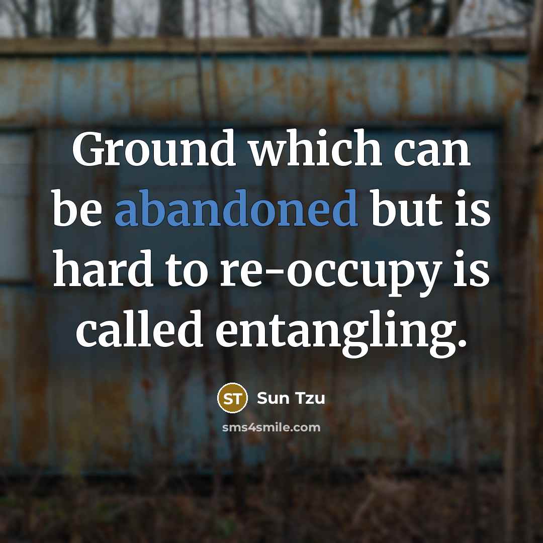 “Ground which can be abandoned but is hard to re-occupy…” quote by Sun Tzu