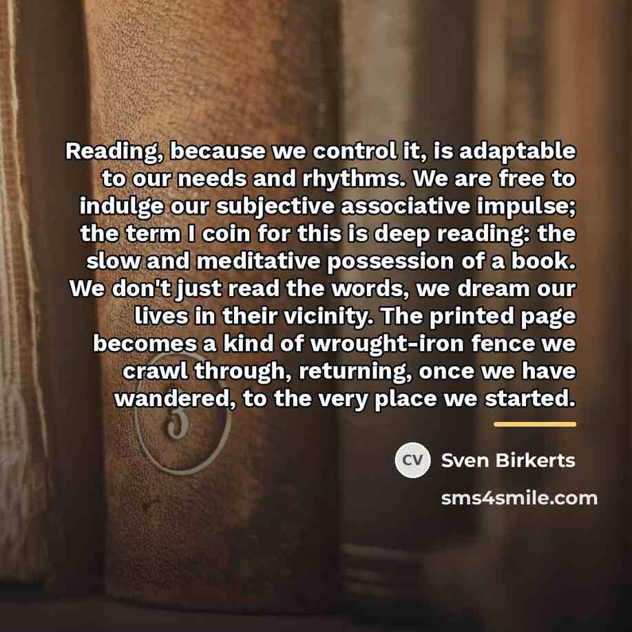 “Reading, because we control it, is adaptable to our needs…” quote by Sven Birkerts