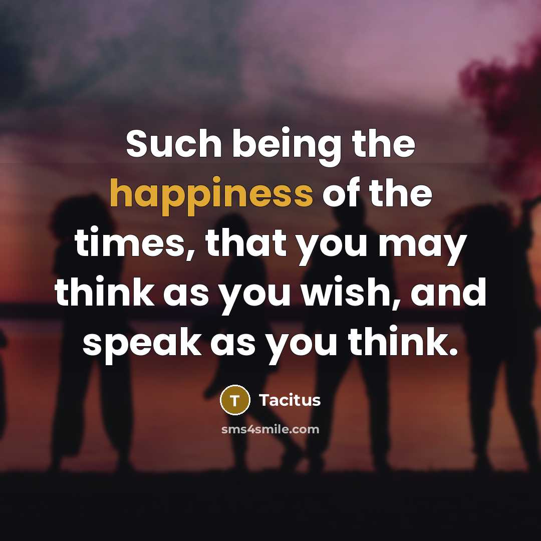 “Such being the happiness of the times, that you may…” quote by Tacitus