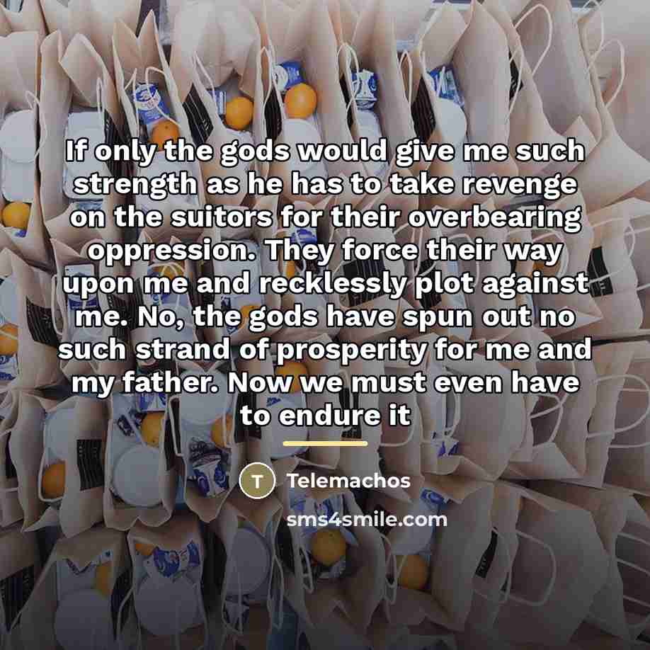 “If only the gods would give me such strength as…” quote by Telemachos
