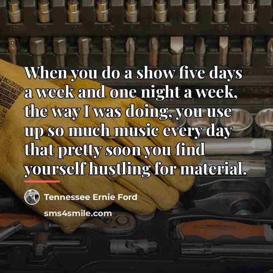 “When you do a show five days a week and…” quote by Tennessee Ernie Ford