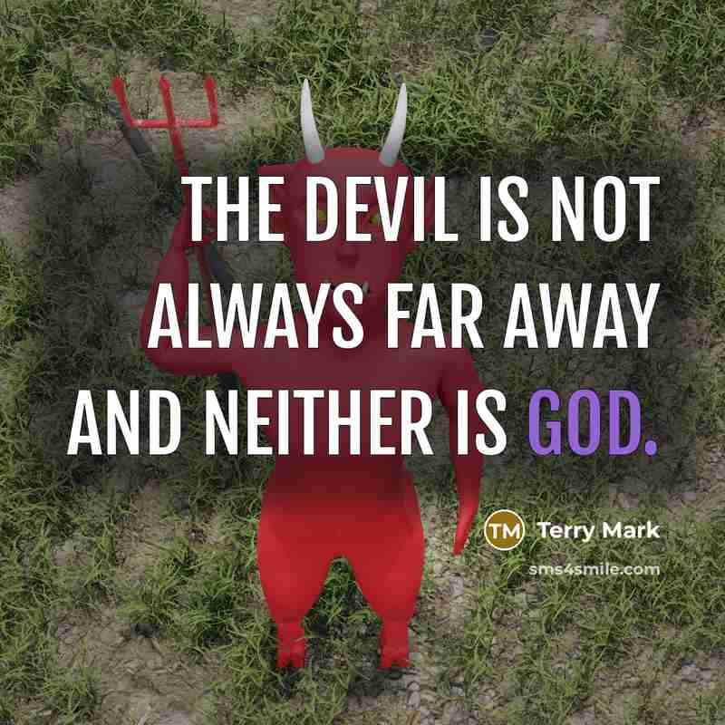 “The devil is not always far away and neither is…” quote by Terry Mark