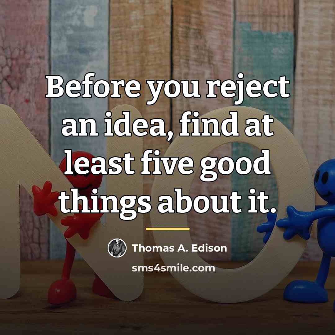 “Before you reject an idea, find at least five good…” quote by Thomas A. Edison