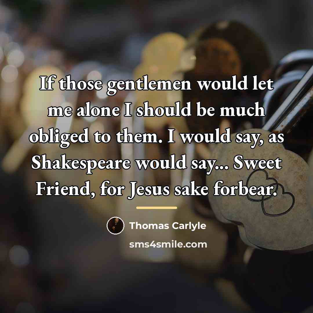 “If those gentlemen would let me alone I should be…” quote by Thomas Carlyle