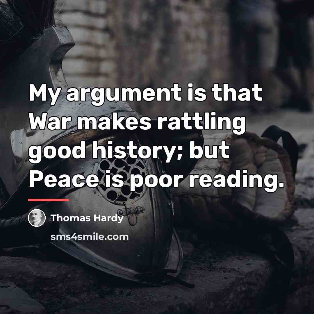 “My argument is that War makes rattling good history; but…” quote by Thomas Hardy