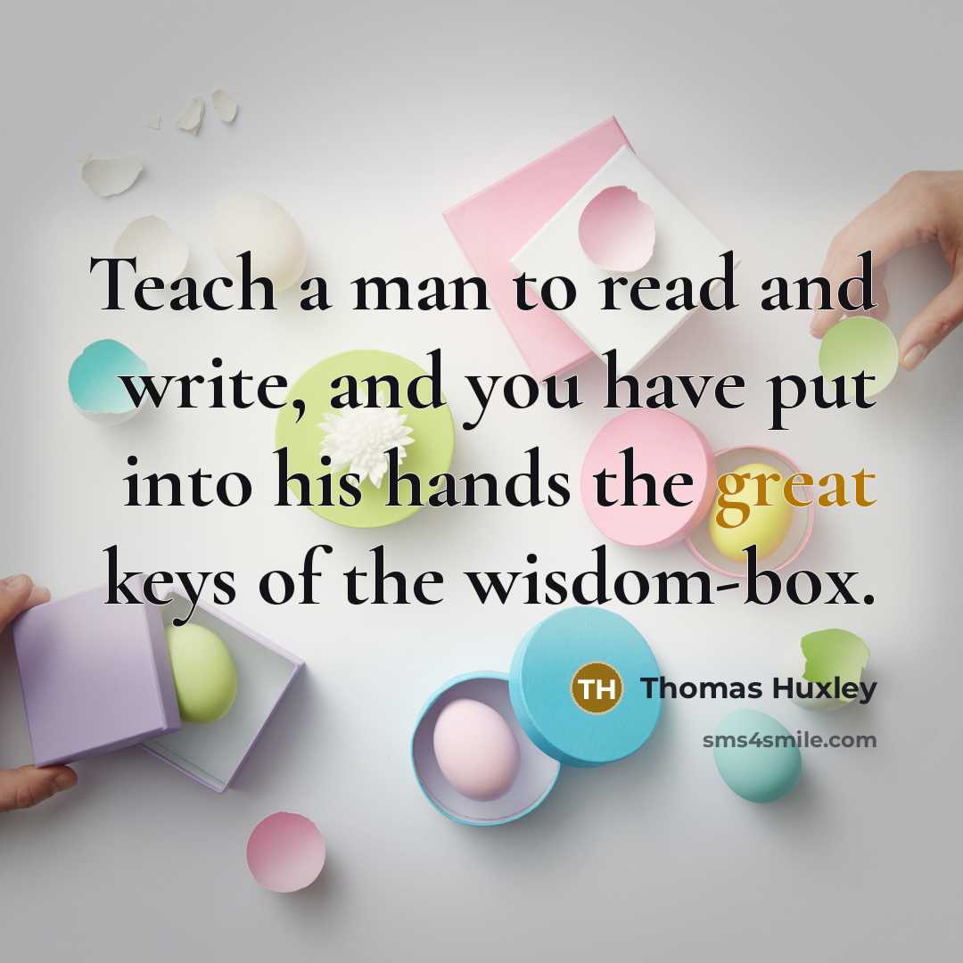 “Teach a man to read and write, and you have…” quote by Thomas Huxley