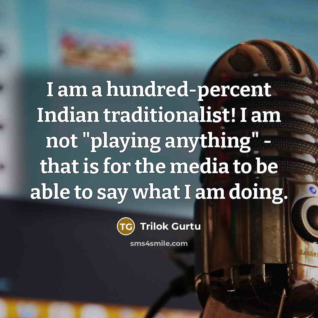 “I am a hundred-percent Indian traditionalist! I am not "playing…” quote by Trilok Gurtu