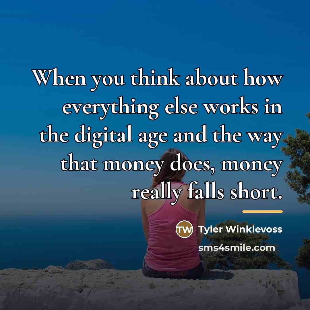 “When you think about how everything else works in the…” quote by Tyler Winklevoss