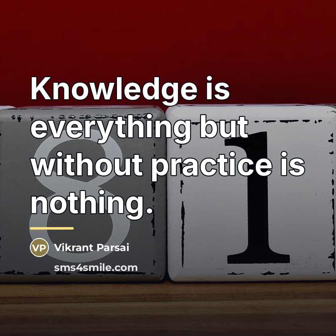 “Knowledge is everything but without practice is nothing.…” quote by Vikrant Parsai