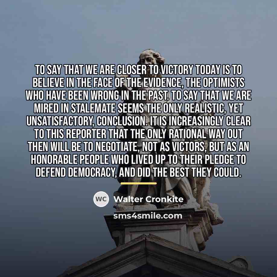 “To say that we are closer to victory today is…” quote by Walter Cronkite