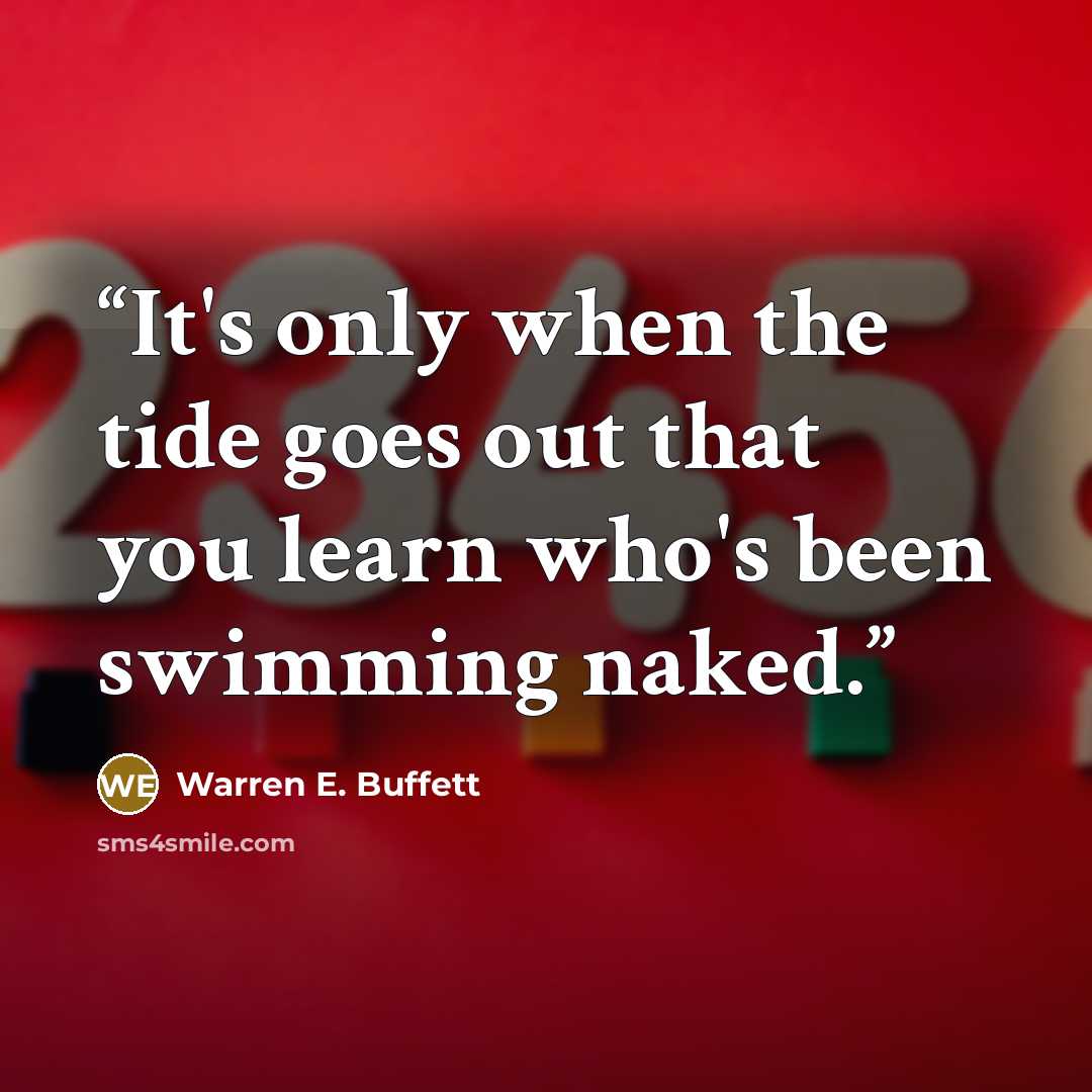 “It's only when the tide goes out that you learn who's been swimming naked.” quote by Warren E. Buffett