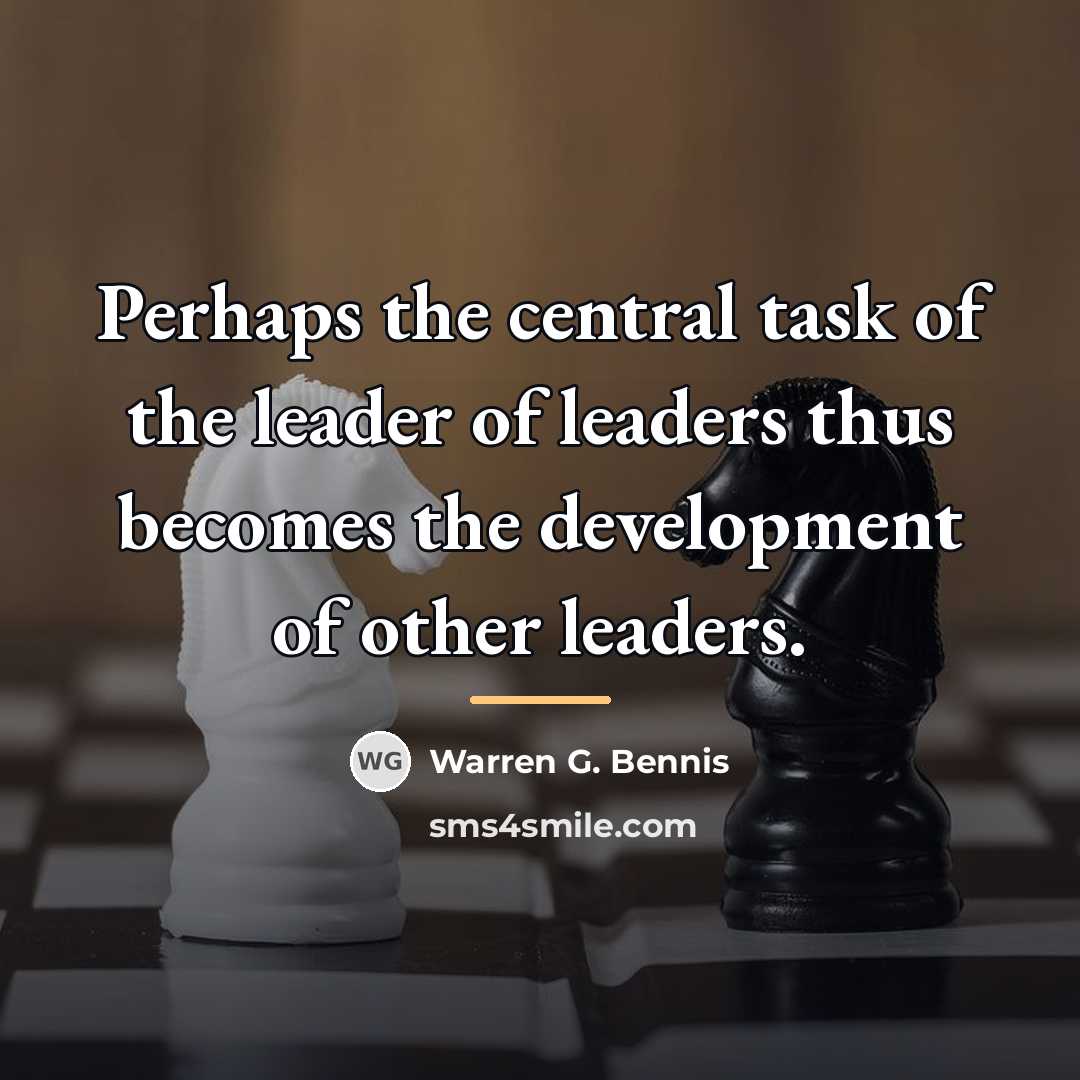 “Perhaps the central task of the leader of leaders thus…” quote by Warren G. Bennis