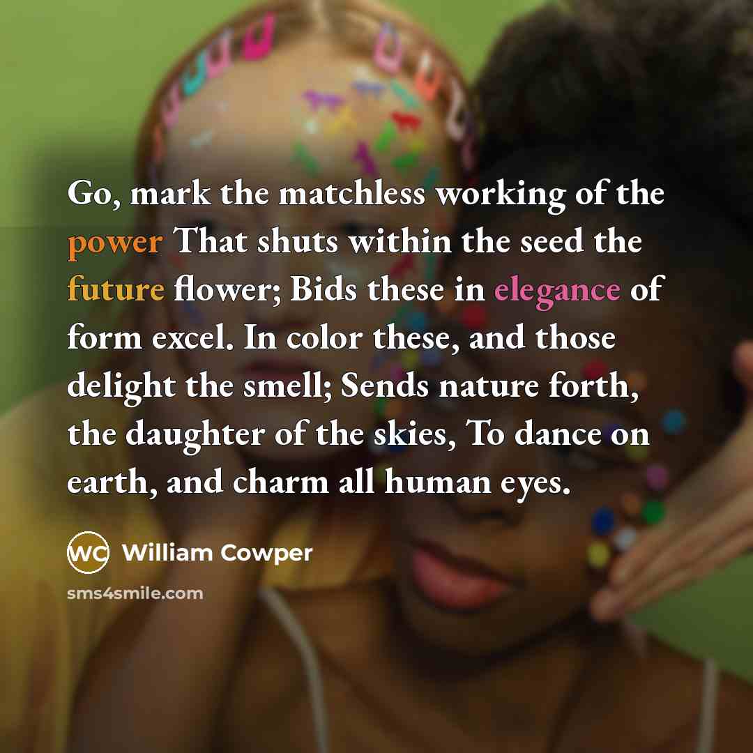 “Go, mark the matchless working of the power That shuts…” quote by William Cowper