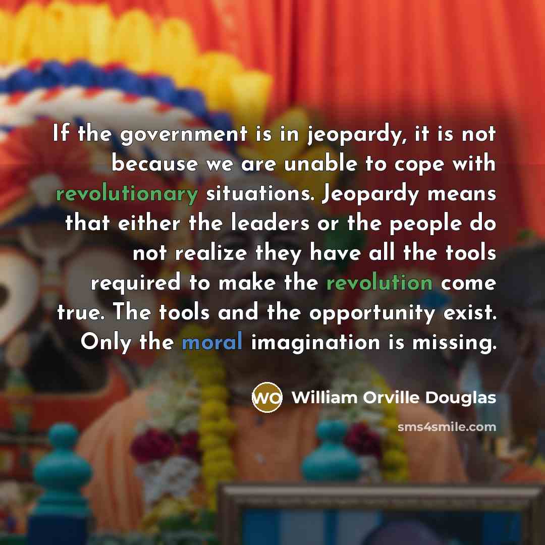 “If the government is in jeopardy, it is not because…” quote by William Orville Douglas
