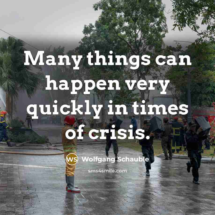 “Many things can happen very quickly in times of crisis.…” quote by Wolfgang Schauble