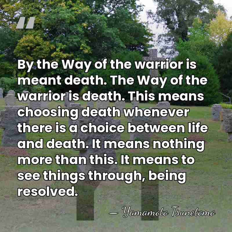 By the Way of the warrior is meant death. The Way of&hellip; - Yamamoto Tsunetomo