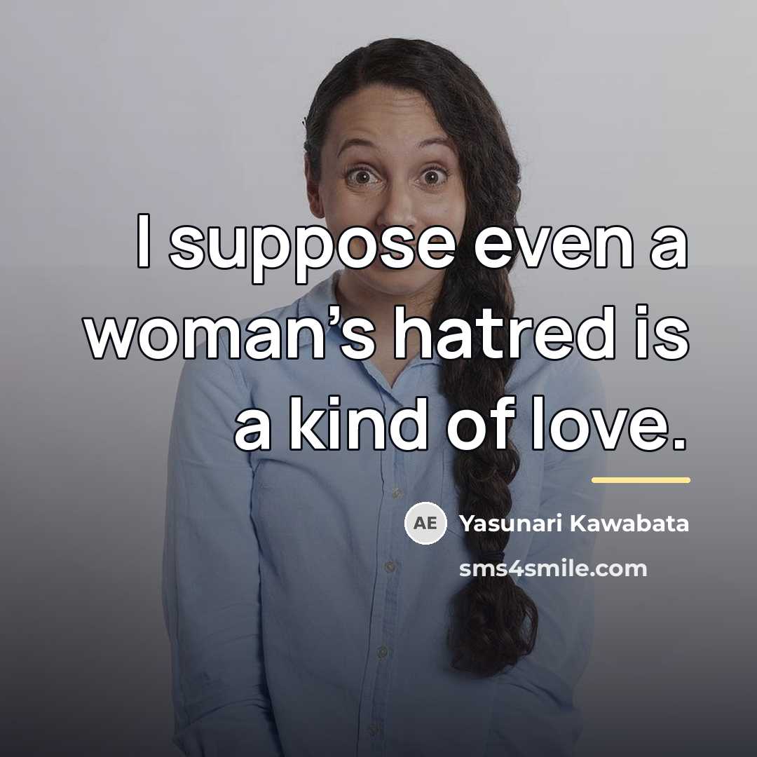 “I suppose even a woman's hatred is a kind of…” quote by Yasunari Kawabata