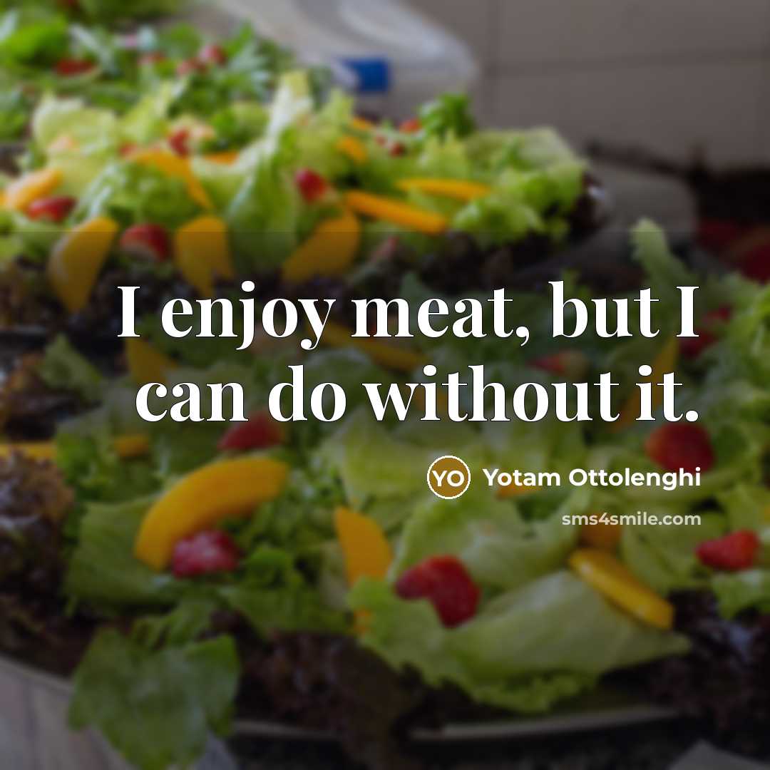 “I enjoy meat, but I can do without it.…” quote by Yotam Ottolenghi