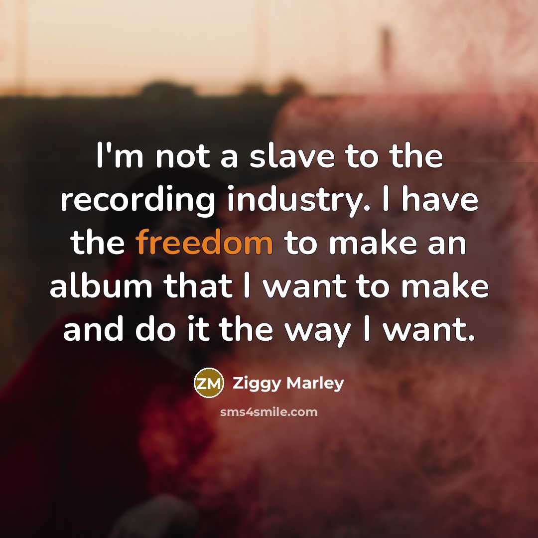 “I'm not a slave to the recording industry. I have…” quote by Ziggy Marley