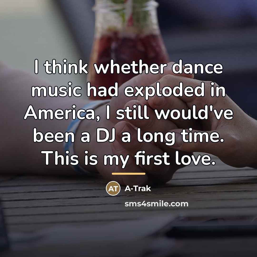 “I think whether dance music had exploded in America, I…” quote by A-Trak