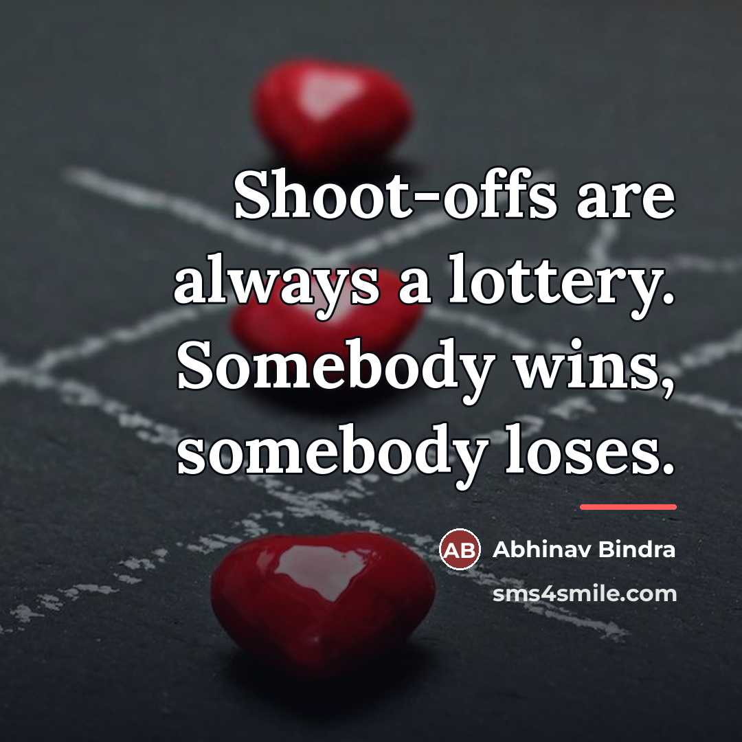 “Shoot-offs are always a lottery. Somebody wins, somebody loses.…” quote by Abhinav Bindra