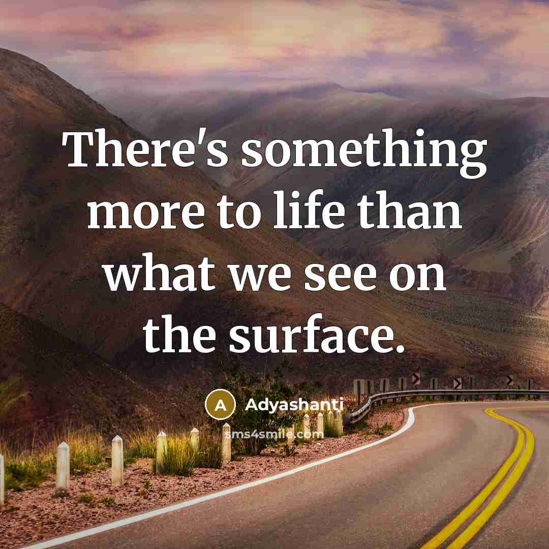 “There's something more to life than what we see on…” quote by Adyashanti