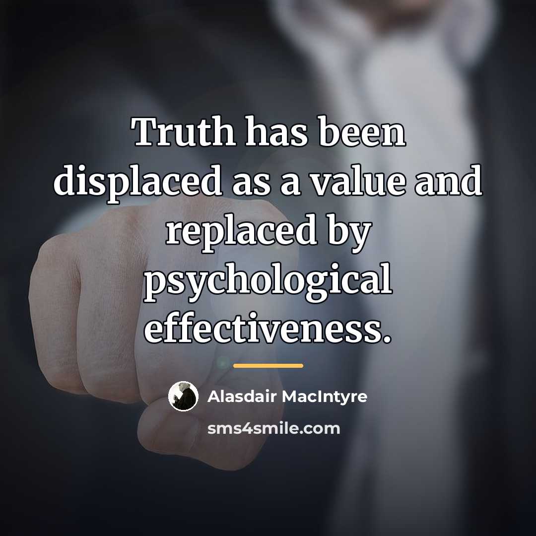 “Truth has been displaced as a value and replaced by…” quote by Alasdair MacIntyre