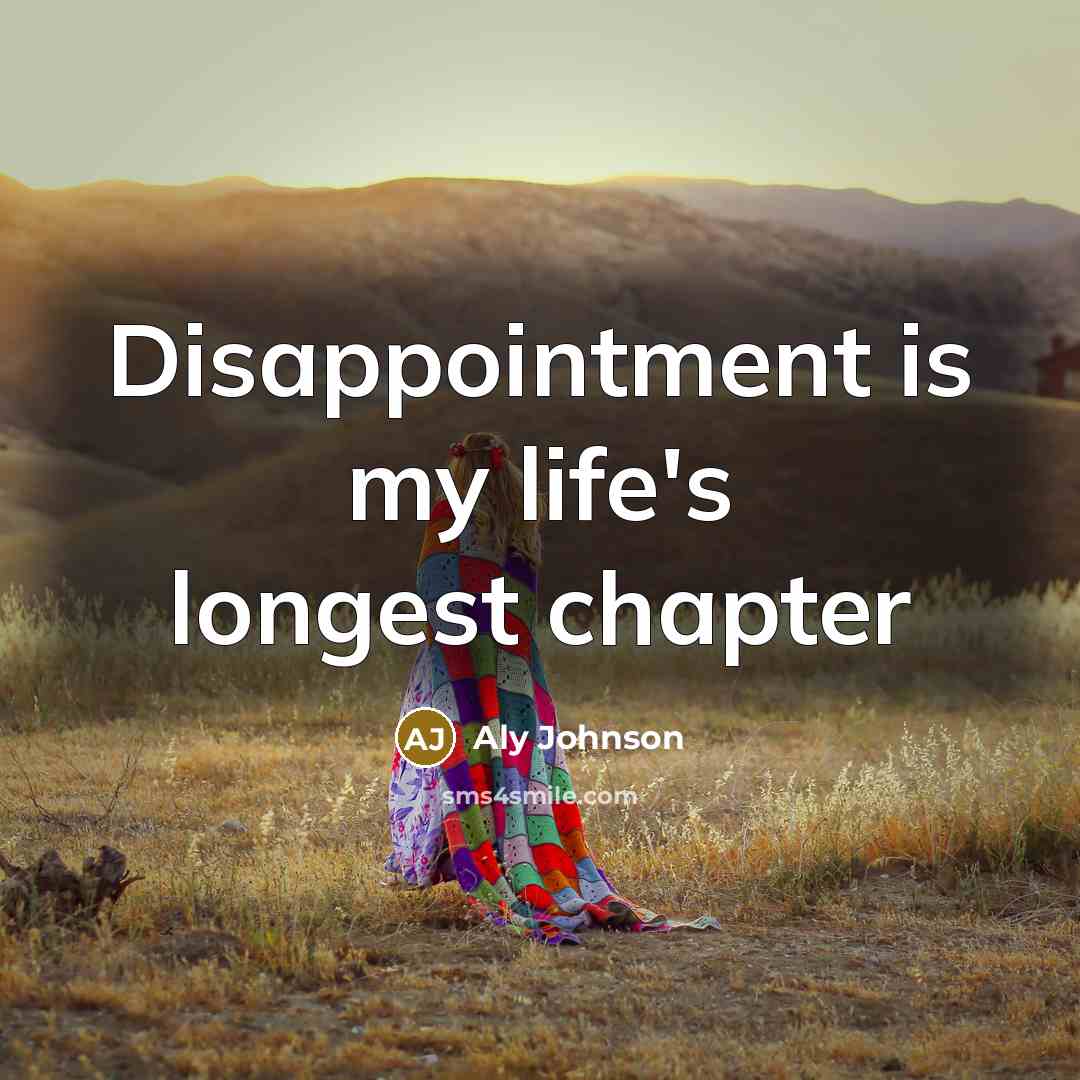 “Disappointment is my life's longest chapter” quote by Aly Johnson