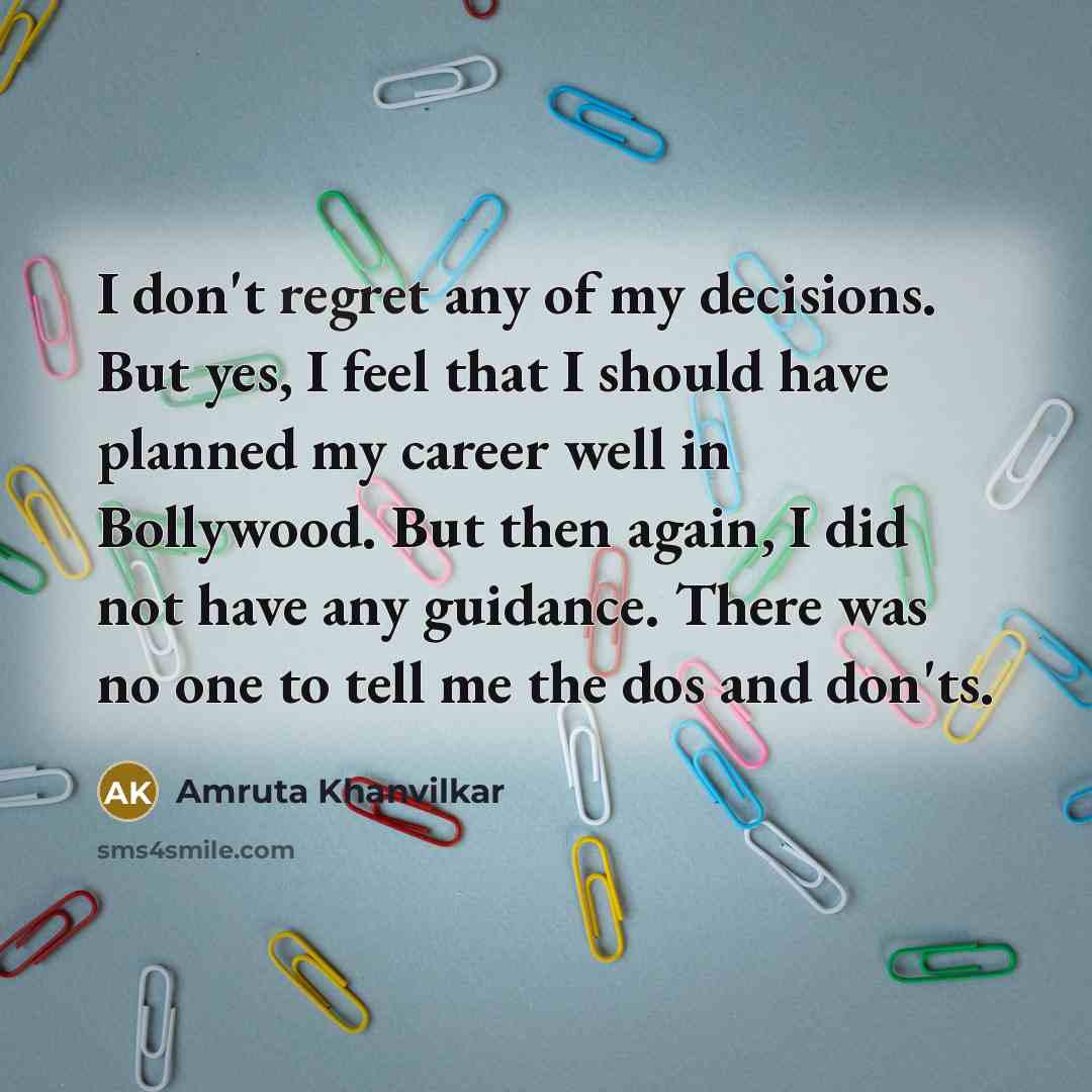 “I don't regret any of my decisions. But yes, I…” quote by Amruta Khanvilkar