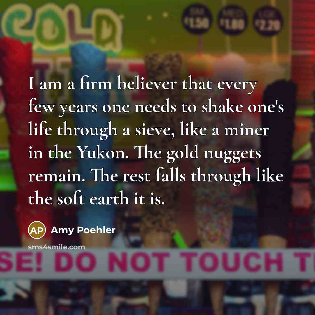 “I am a firm believer that every few years one…” quote by Amy Poehler