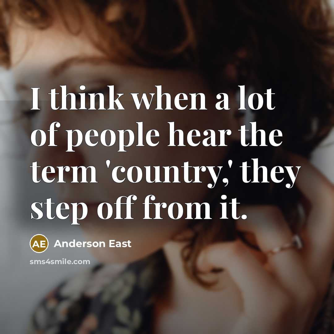 “I think when a lot of people hear the term…” quote by Anderson East