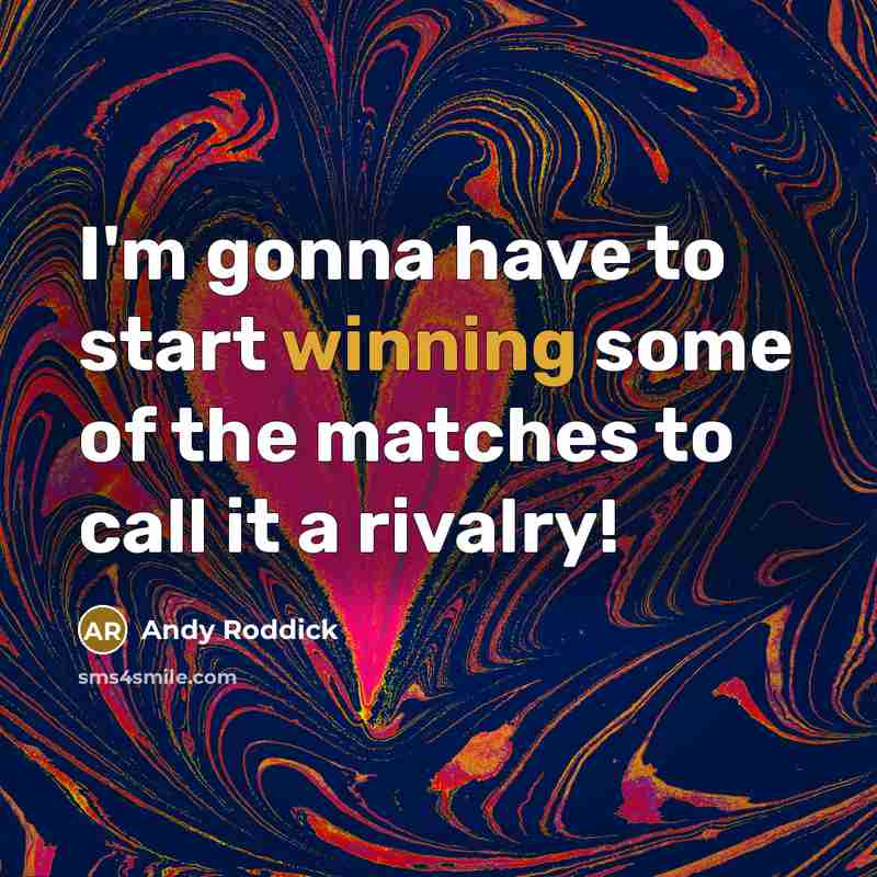 “I'm gonna have to start winning some of the matches…” quote by Andy Roddick