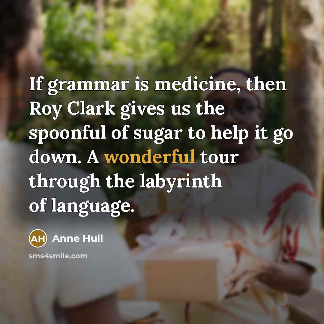 “If grammar is medicine, then Roy Clark gives us the…” quote by Anne Hull
