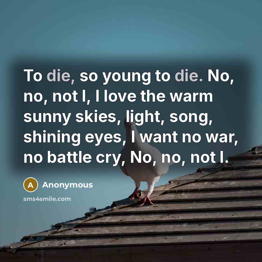 “To die, so young to die. No, no, not I,…” quote by Anonymous