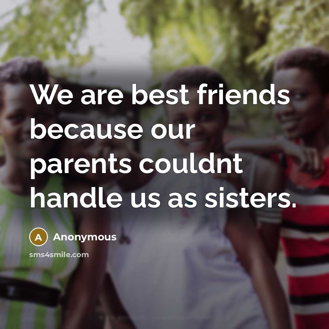 “We are best friends because our parents couldnt handle us…” quote by Anonymous