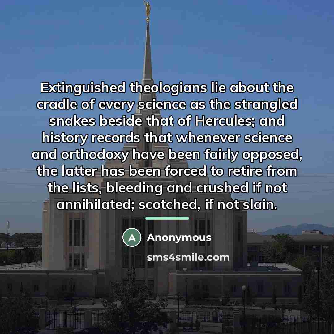 “Extinguished theologians lie about the cradle of every science as…” quote by Anonymous