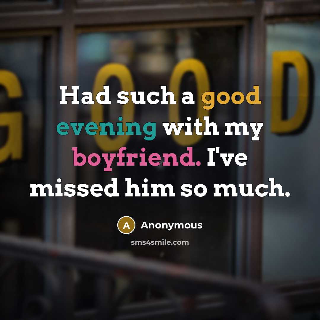 “Had such a good evening with my boyfriend. I've missed him so much.” quote by Anonymous