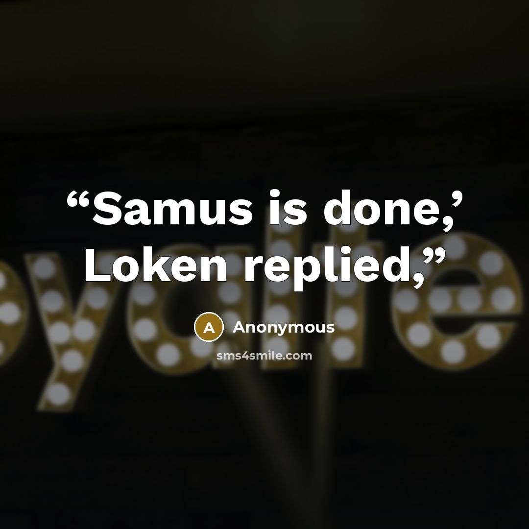 “Samus is done,’ Loken replied,” quote by Anonymous