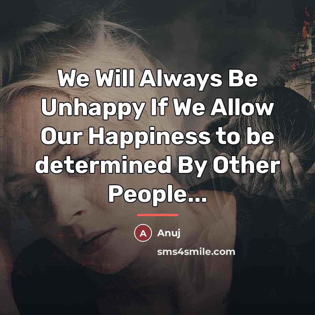 “We Will Always Be Unhappy If We Allow Our Happiness…” quote by AnUj