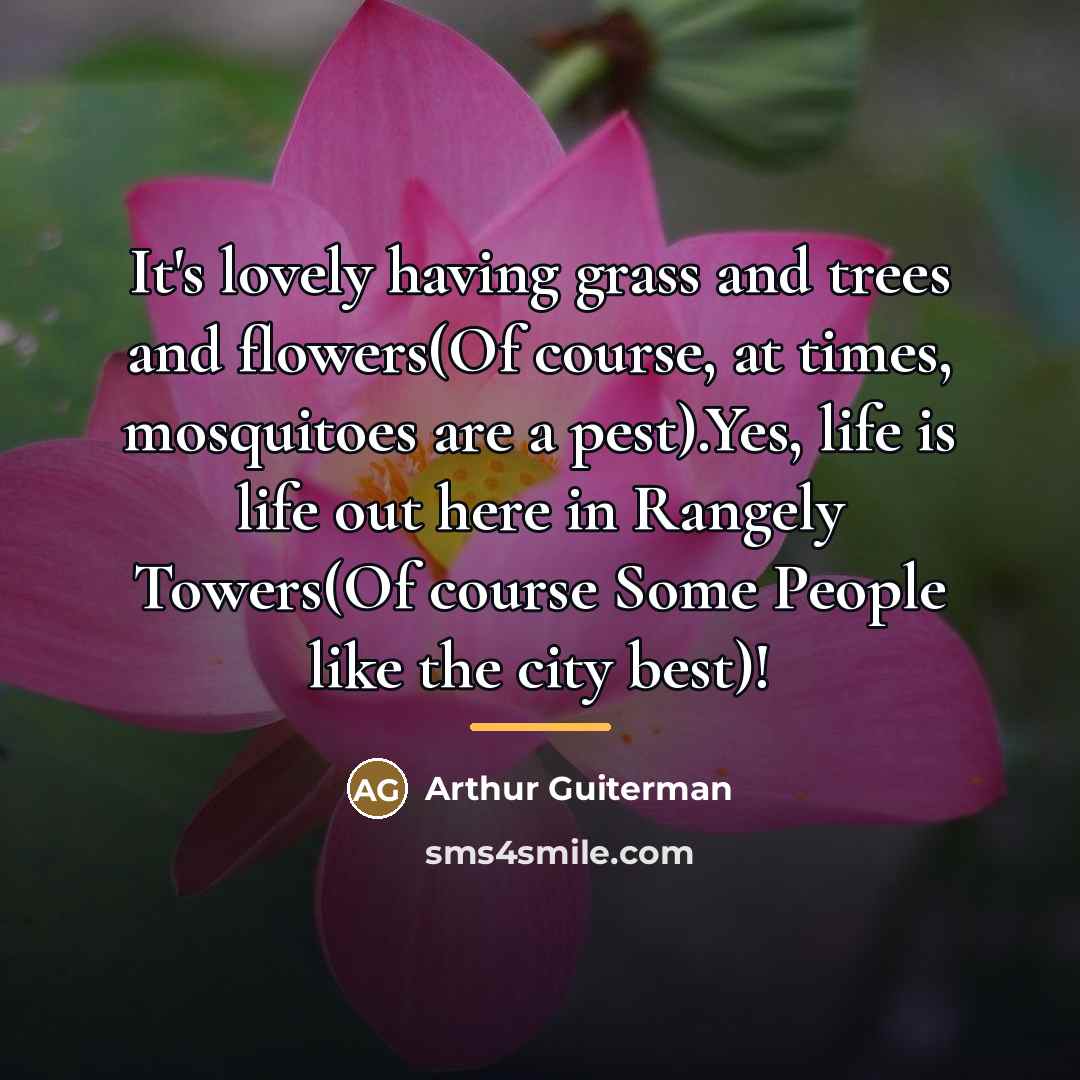 “It's lovely having grass and trees and flowers(Of course, at…” quote by Arthur Guiterman