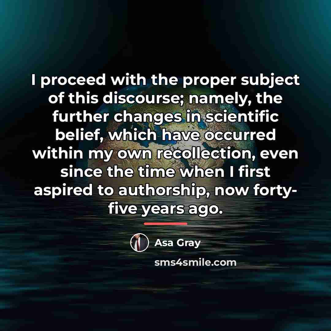 “I proceed with the proper subject of this discourse; namely,…” quote by Asa Gray