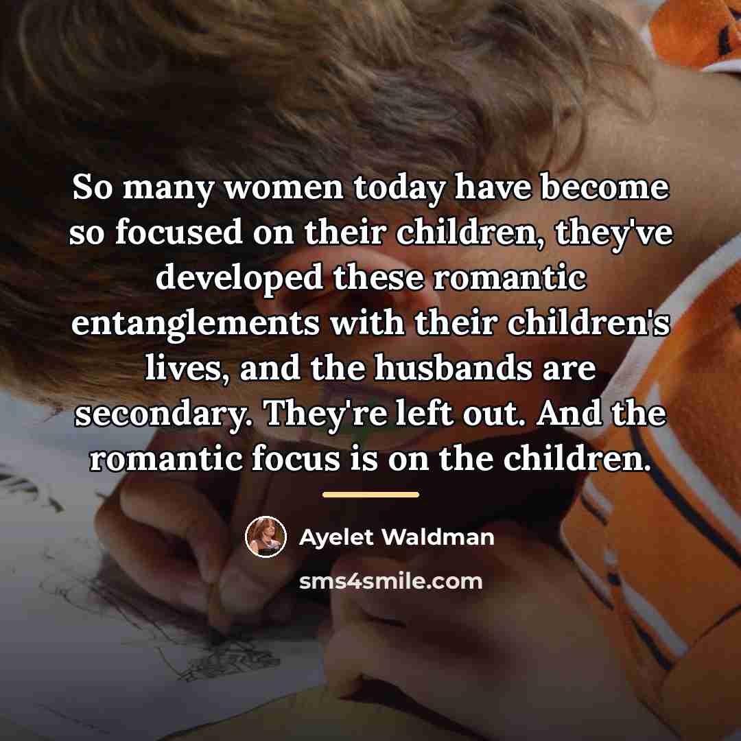 “So many women today have become so focused on their…” quote by Ayelet Waldman