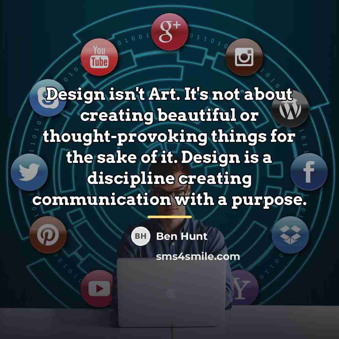 “Design isn't Art. It's not about creating beautiful or thought-provoking…” quote by Ben Hunt