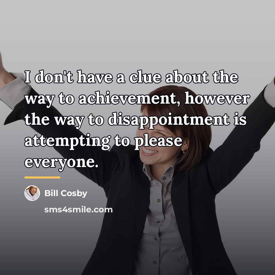 “I don't have a clue about the way to achievement,…” quote by Bill Cosby