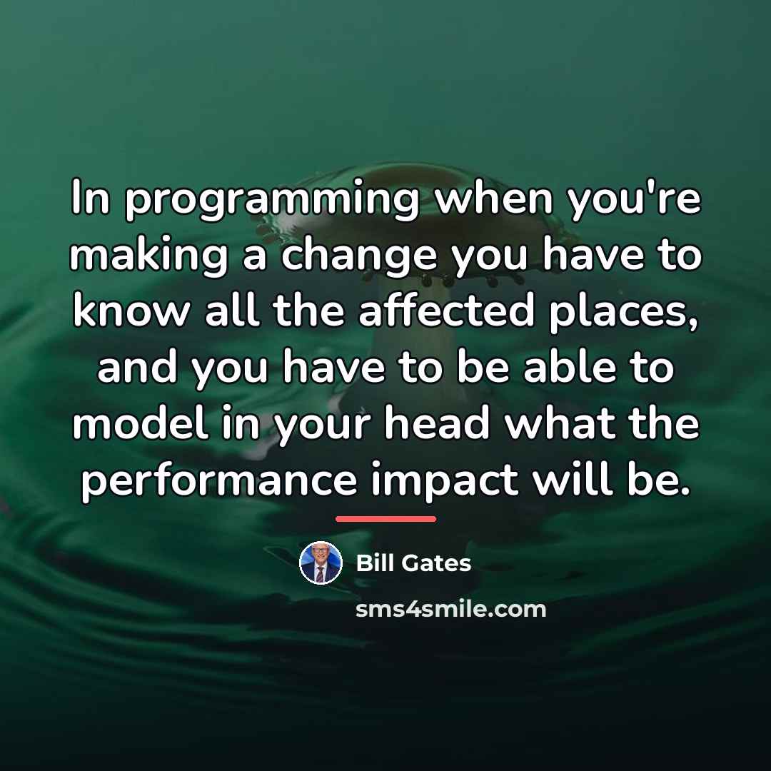 “In programming when you're making a change you have to…” quote by Bill Gates
