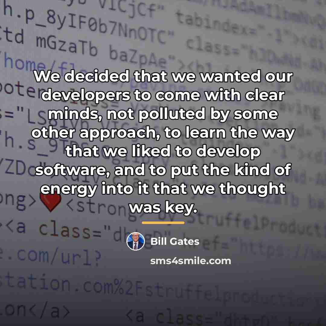 “We decided that we wanted our developers to come with…” quote by Bill Gates