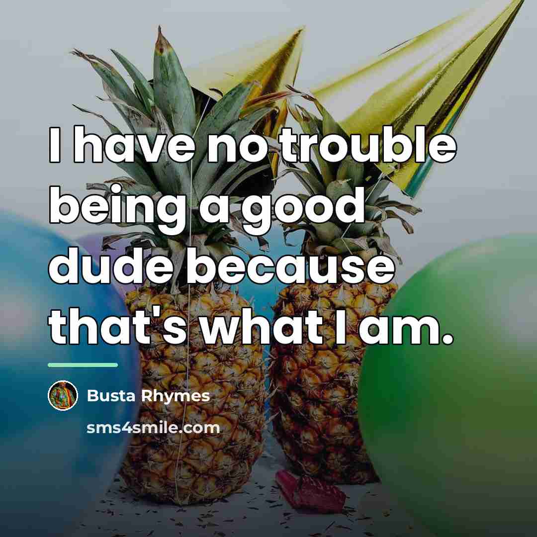 “I have no trouble being a good dude because that's…” quote by Busta Rhymes