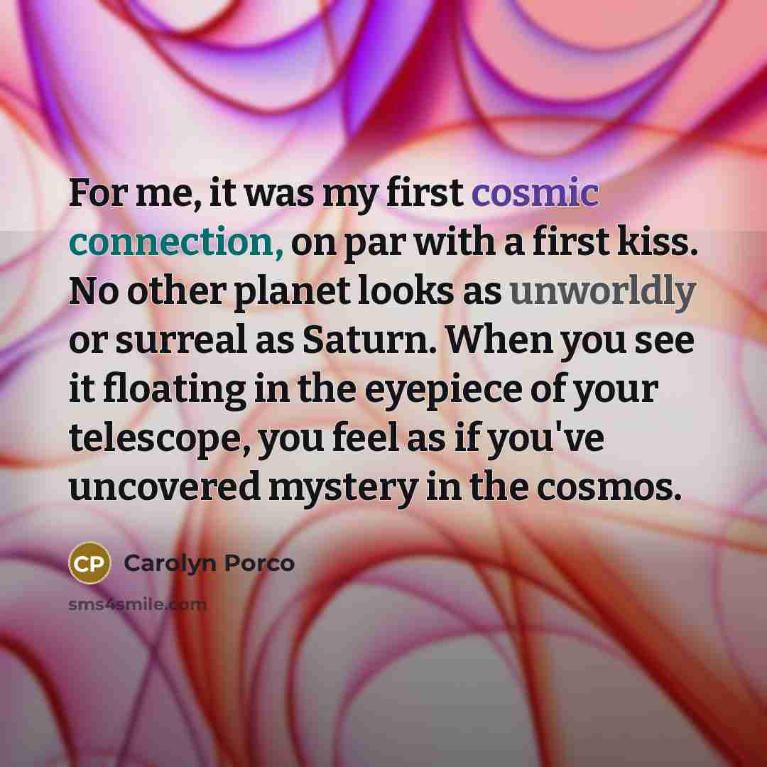 “For me, it was my first cosmic connection, on par…” quote by Carolyn Porco
