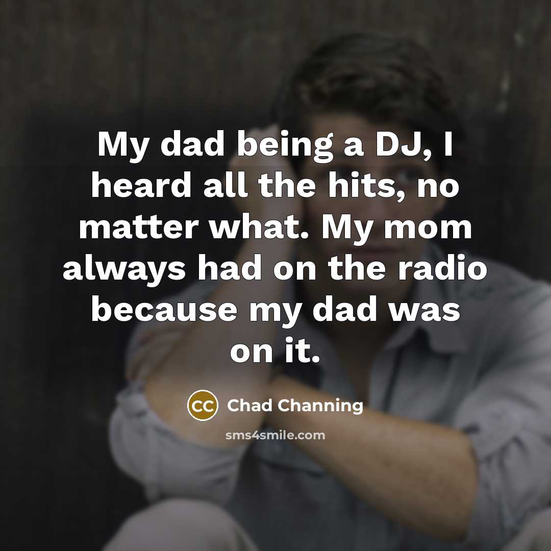 “My dad being a DJ, I heard all the hits,…” quote by Chad Channing